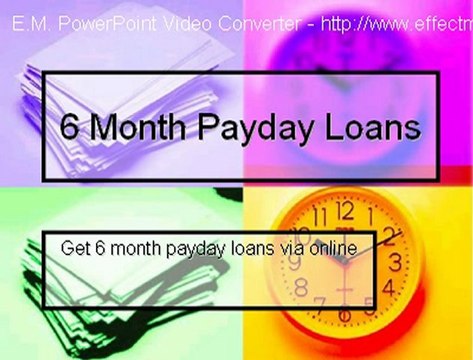 6 Month Payday Loans- Trouble Free Cash No Credit Check
