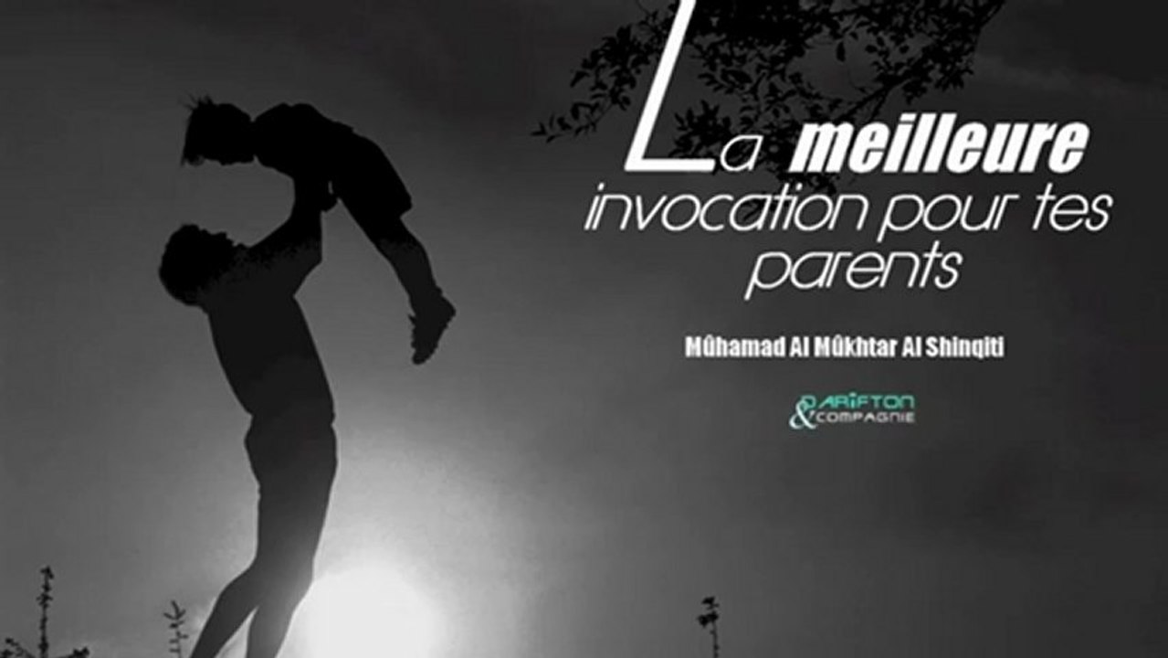 La meilleure invocation pour tes parents - Sheikh Mûhamad Al Mûkhtar Al Shinqiti .islam