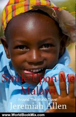 World Book Review: Smile Upon Me Malawi (Around The World Travel) by Jeremiah Allen