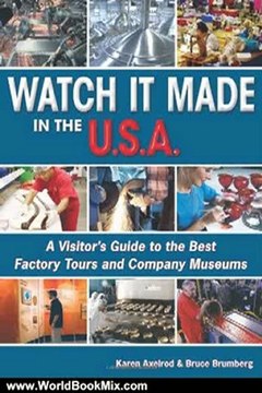 World Book Review: Watch It Made in the U.S.A.: A Visitor's Guide to the Best Factory Tours and Company Museums by Karen Axelrod, Bruce Brumberg