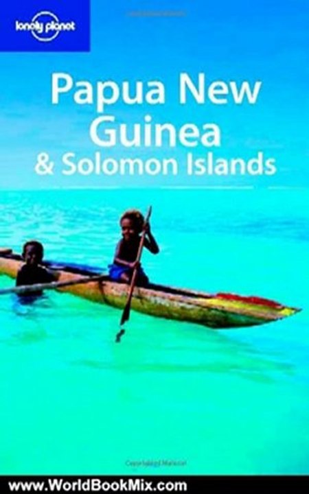 World Book Review: Papua New Guinea & Solomon Islands (Country Travel Guide) by Rowan Mckinnon, Jean-Bernard Carillet, Dean Starnes