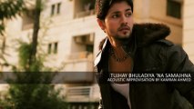 TUJHAY BHULA DIYA ' NA SAMAJHNA | KAMRAN AHMED | Acoustic Improvisation
