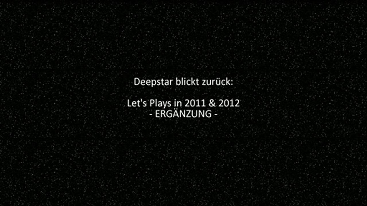 Deepstars Let's Play Rückblick der Jahre 2011 & 2012 - Ergänzungsvideo