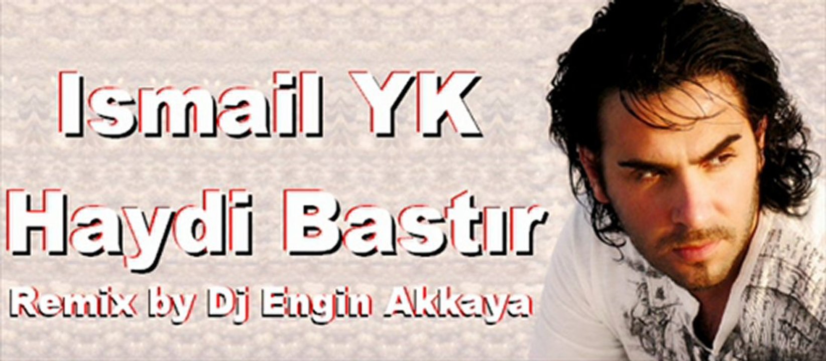 İsmail YK - Haydi Bastır (Remix by Dj Engin Akkaya)