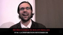 50 Histoires Surnaturelles : n°44 LA DISPARITION MYSTERIEUSE / Short Session #68 YR