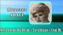 Muazzez Abaci  ♪♪♪ Meyhanemi Bu Bezm-i Tarabhane-i Cem Mi