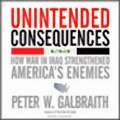 Unintended Consequences How War in Iraq Strengthened Americas Enemies (Unabridged) Audiobook