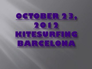 OCTOBER 23, 2012 Kitesurfing Barcelona