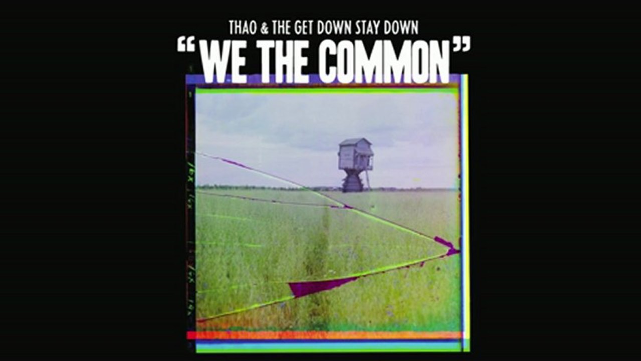 Thao & The Get Down Stay Down - We The Common [For Valerie Bolden]