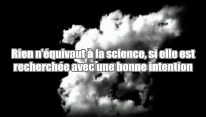 Rien n’équivaut à la science, si elle est recherchée avec une bonne intention