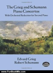 Fun Book Review: Grieg and Schumann Piano Concertos: With Orchestral Reduction for Second Piano by Edvard Grieg, Robert Schumann