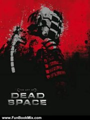 Fun Book Review: The Art of Dead Space by Martin Robinson