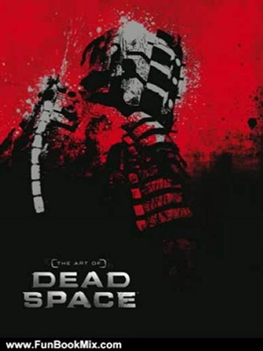 Fun Book Review: The Art of Dead Space by Martin Robinson