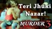 Murder 3 - Teri Jhuki Nazar New Full Song Review