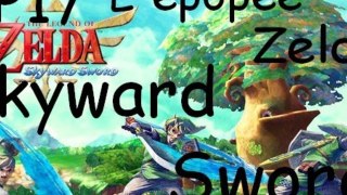 L'épopée Zelda Skyward Sword - Ep.17 : La psysalis de Farore