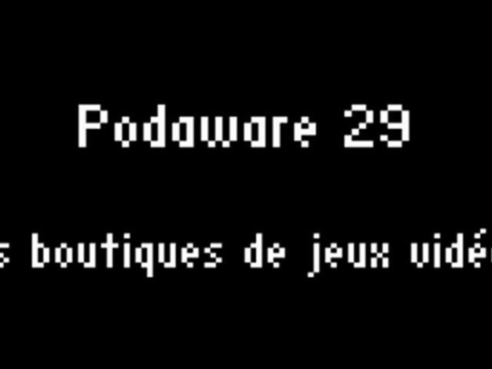 Vidéos des internautes - PODAWARE 29 les boutiques de jeux vidéos