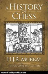 Fun Book Review: A History of Chess: The Original 1913 Edition by H. J. R. Murray