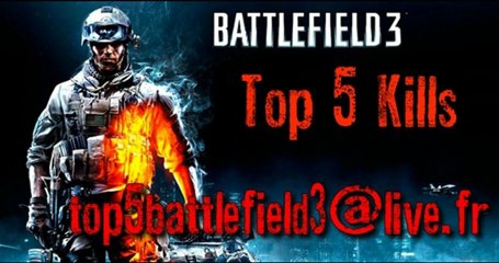 Vidéos des internautes - Top 5 Kills Battlefield 3 Projet INEDIT