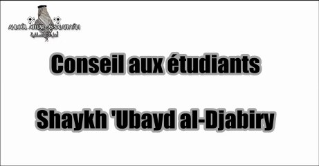 Conseil aux étudiants [Shaykh 'Ubayd al-Djabiry]