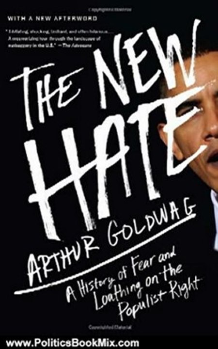 Politics Book Review: The New Hate: A History of Fear and Loathing on the Populist Right (Vintage) by Arthur Goldwag