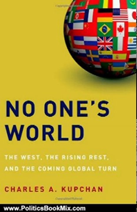 Politics Book Review: No One's World: The West, the Rising Rest, and the Coming Global Turn by Charles A. Kupchan