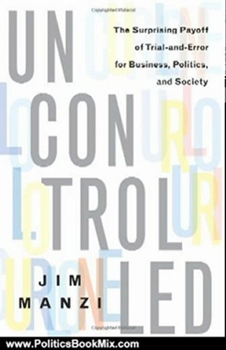 Politics Book Review: Uncontrolled: The Surprising Payoff of Trial-and-Error for Business, Politics, and Society by Jim Manzi