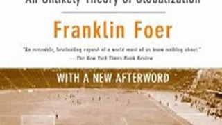 Politics Book Review: How Soccer Explains the World: An Unlikely Theory of Globalization by Franklin Foer