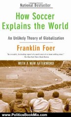 Politics Book Review: How Soccer Explains the World: An Unlikely Theory of Globalization by Franklin Foer