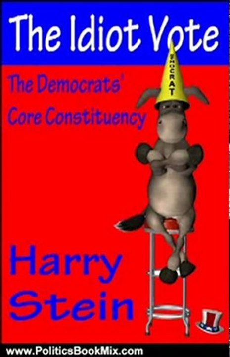 Politics Book Review: The Idiot Vote: The Democrats' Core Constituency by Harry Stein