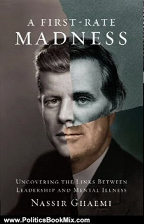 Politics Book Review: A First-Rate Madness: Uncovering the Links Between Leadership and Mental Illness by Nassir Ghaemi