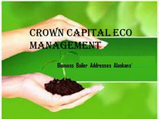 Biomass Boiler Addresses Alaskans' -  Crown Capital Eco Management