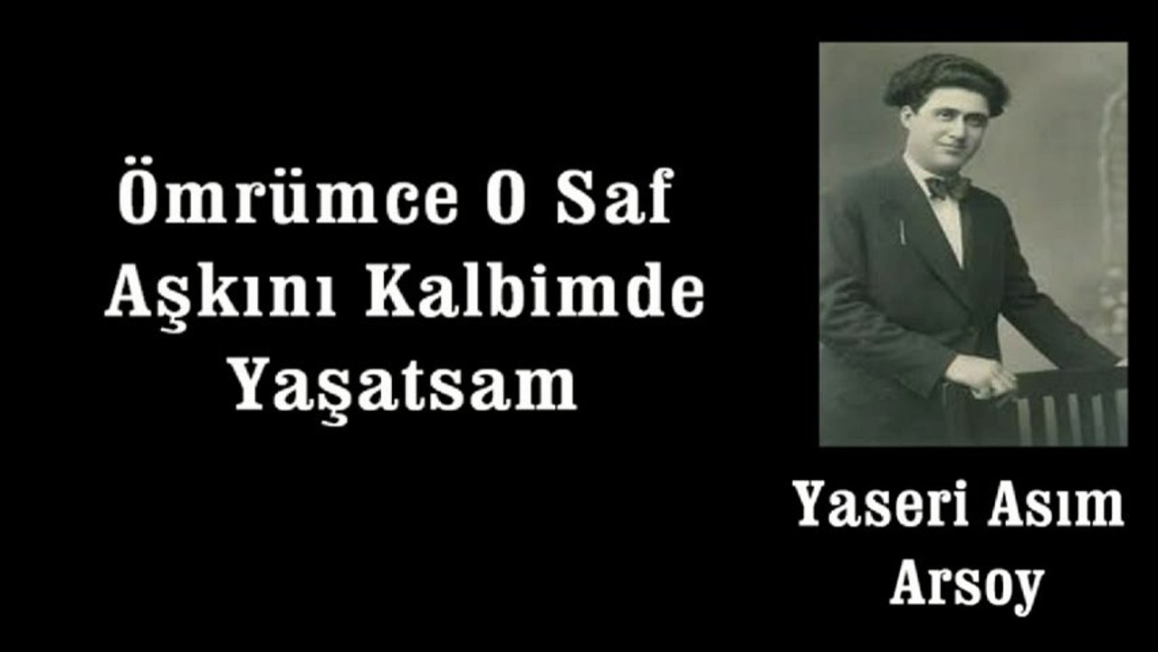 Yaseri AsIm Arsoy ♪♪♪ Ömrümce O Saf Aşkını Kalbimde Yaşatsam