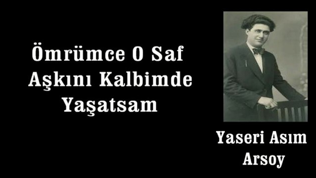 Yaseri AsIm Arsoy ♪♪♪ Ömrümce O Saf Aşkını Kalbimde Yaşatsam