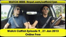 Watch MTV Catfish Episode 9, 1/21/13 Online stream!