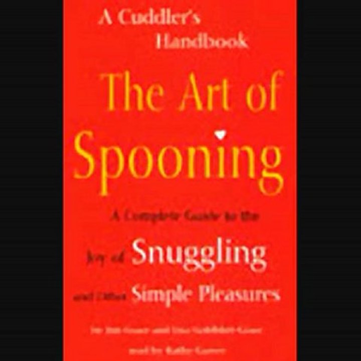 The Art of Spooning A Complete Guide to the Joy of Snuggling and Other Simple Pleasures Audiobook