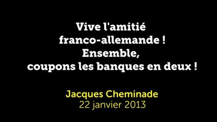 Vive l'amitié franco-allemande ! Ensemble, coupons les banques en deux !