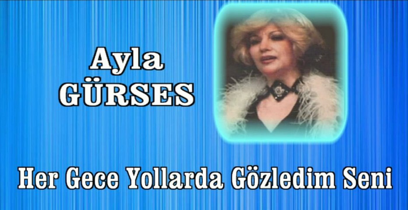 Ayla Gürses ♪♪♪ Her Gece Yollarda Gözledim Seni