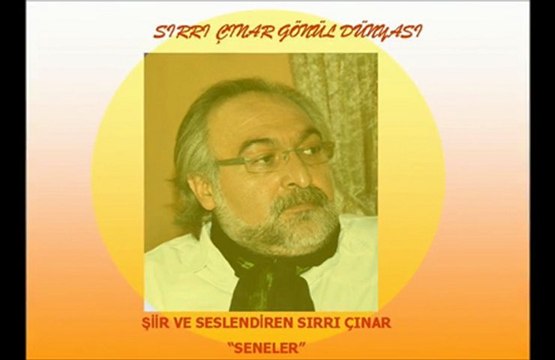 SIRRI ÇINAR GÖNÜL DÜNYASI*ŞİİR VE SESLENDİREN SIRRI ÇINAR* SENELER