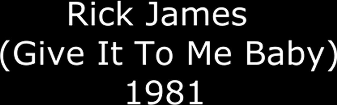Rick James (Give It To Me Baby) - 1981