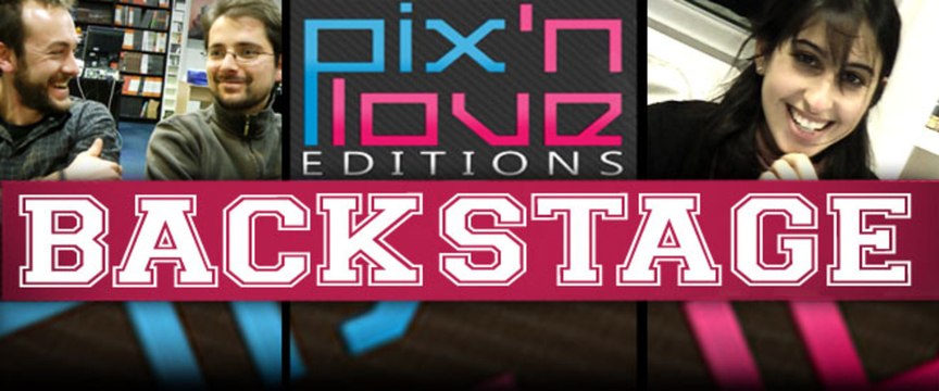 Backstage #08 : les coulisses de Pix'n Love