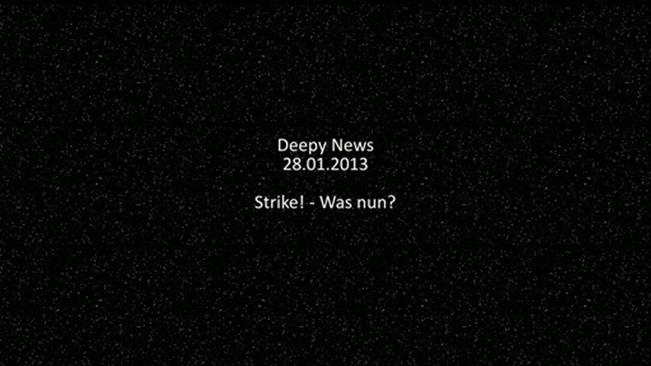 Deepy News - 28.01.2013 - Strike! - Was nun?