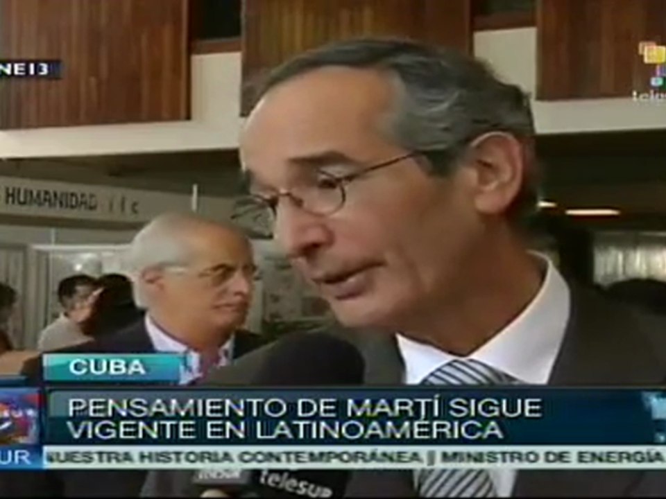 Permanece vigente pensamiento de Martí en AL: Álvaro Colom