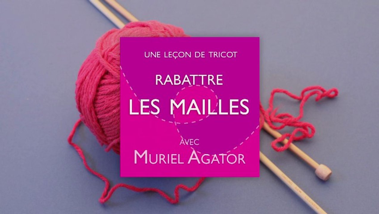 Une leçon de tricot avec Muriel Agator  - Rabattre les mailles -Partage YouTube