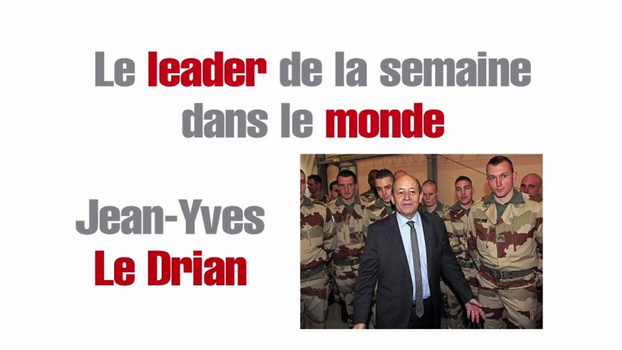 Le leader de la semaine dans le monde :  Jean-Yves Le Drian