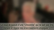 Le coup de gueule d'une Citoyenne qui ne sait pas lire, menace et répand des éclaircissements utopiques