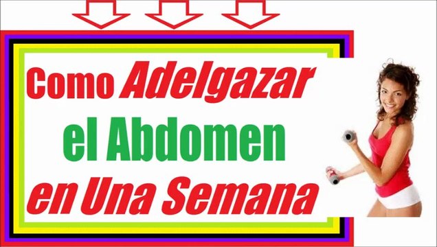 Como Adelgazar El Abdomen [Técnicas Reveladas] Como Adelgazar Rapido el Abdomen en Una Semana