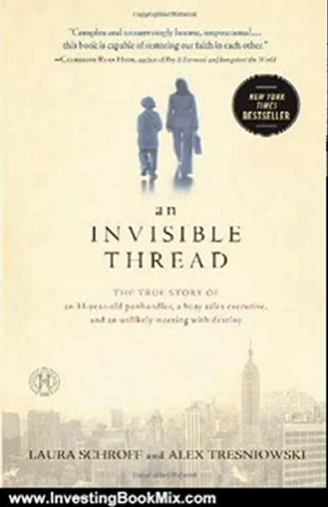 Investing Book Review: An Invisible Thread: The True Story of an 11-Year-Old Panhandler, a Busy Sales Executive, and an Unlikely Meeting with Destiny by Laura Schroff, Alex Tresniowski, Valerie Salembier