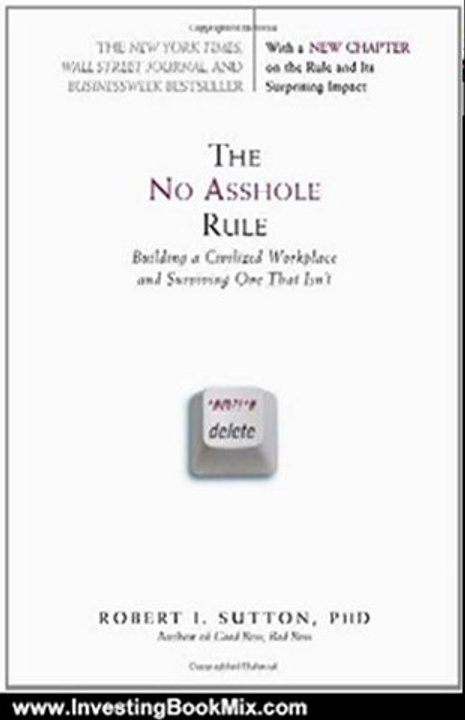 Investing Book Review: The No Asshole Rule: Building a Civilized Workplace and Surviving One That Isn't by Robert I. Sutton