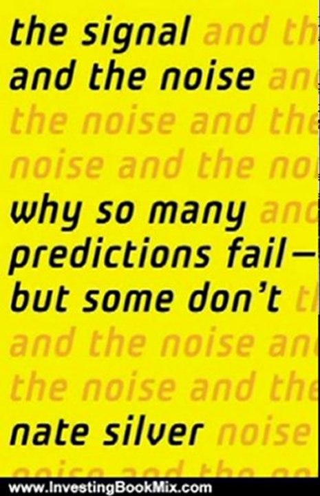 Investing Book Review: The Signal and the Noise: Why So Many Predictions Fail ? but Some Don't by Nate Silver
