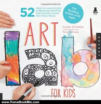 Home Book Review: Art Lab for Kids: 52 Creative Adventures in Drawing, Painting, Printmaking, Paper, and Mixed Media-For Budding Artists of All Ages (Lab Series) by Susan Schwake, Rainer Schwake